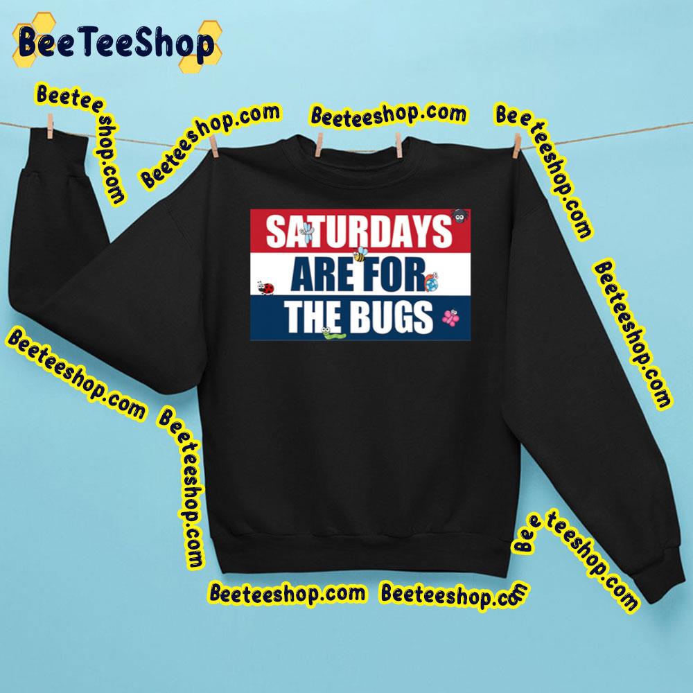Saturdays Are For The Bugs Trending Unisex Sweatshirt Saturdays Are For The Bugs Trending Unisex Sweatshirt