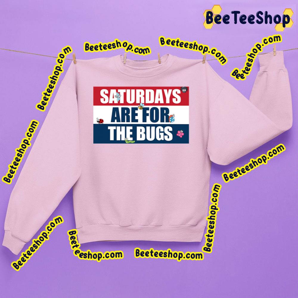 Saturdays Are For The Bugs Trending Unisex Sweatshirt Saturdays Are For The Bugs Trending Unisex Sweatshirt