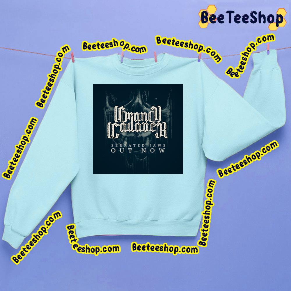Serrated Jawss Out Now Grand Cadaver Trending Unisex Sweatshirt Serrated Jawss Out Now Grand Cadaver Trending Unisex Sweatshirt