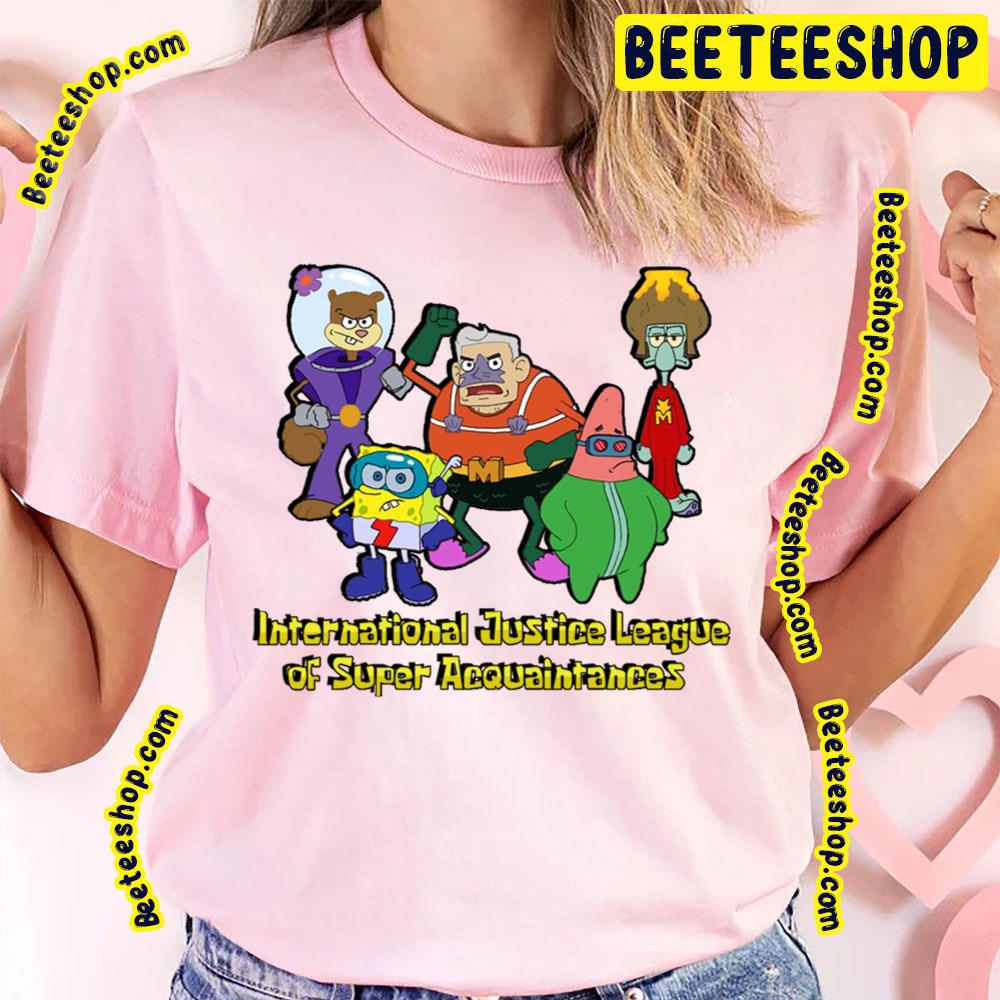 Spongebob International Justice League Of Super Acquaintances Trending Unisex T-Shirt Spongebob International Justice League Of Super Acquaintances Trending Unisex T-Shirt