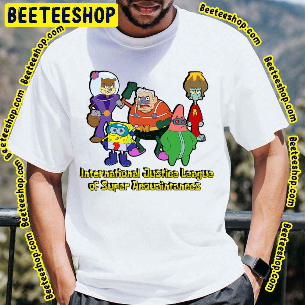 Spongebob International Justice League Of Super Acquaintances Trending Unisex T-Shirt Spongebob International Justice League Of Super Acquaintances Trending Unisex T-Shirt
