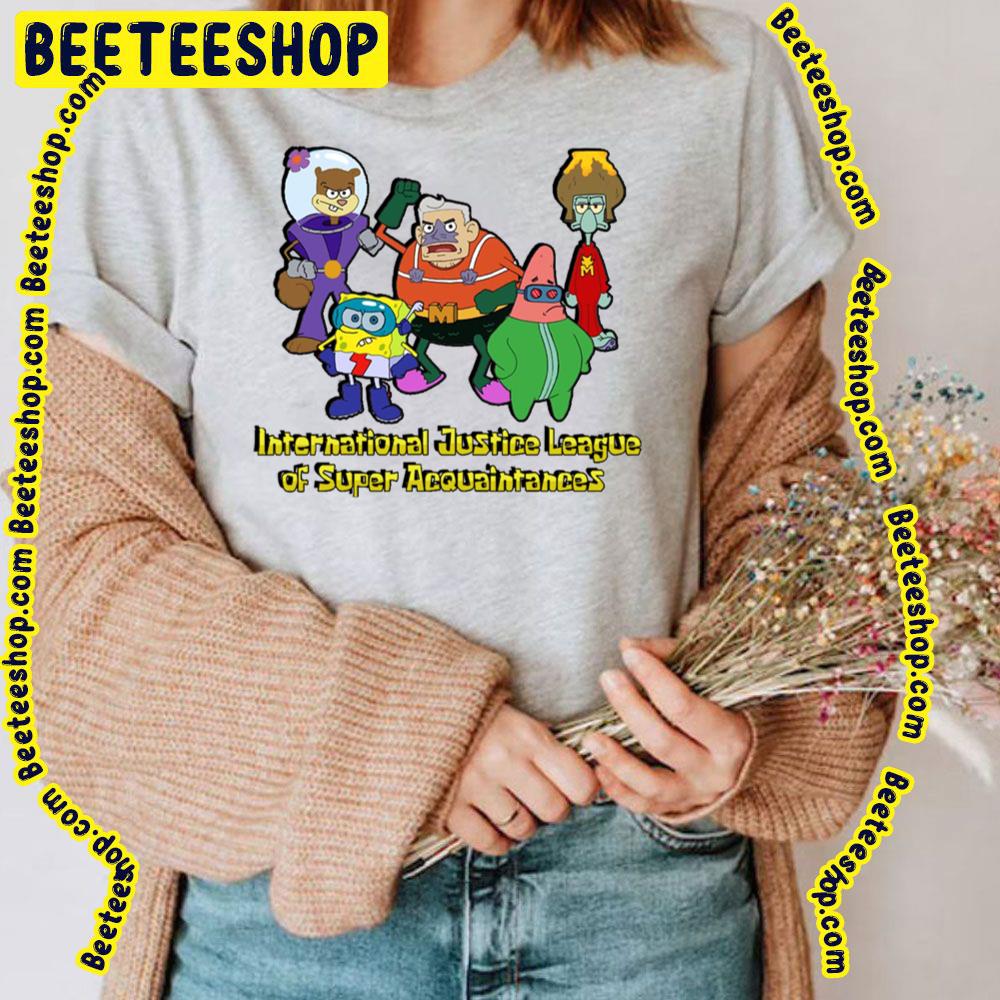 Spongebob International Justice League Of Super Acquaintances Trending Unisex T-Shirt Spongebob International Justice League Of Super Acquaintances Trending Unisex T-Shirt
