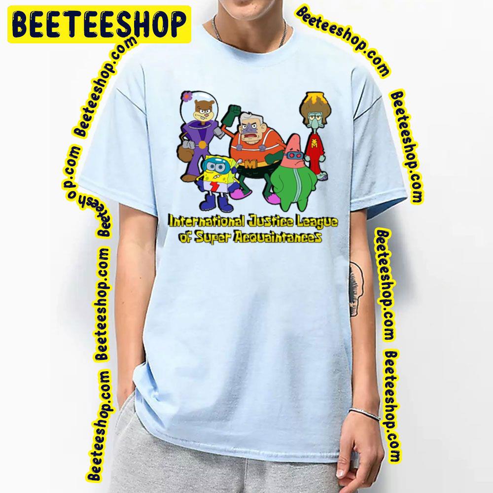 Spongebob International Justice League Of Super Acquaintances Trending Unisex T-Shirt Spongebob International Justice League Of Super Acquaintances Trending Unisex T-Shirt