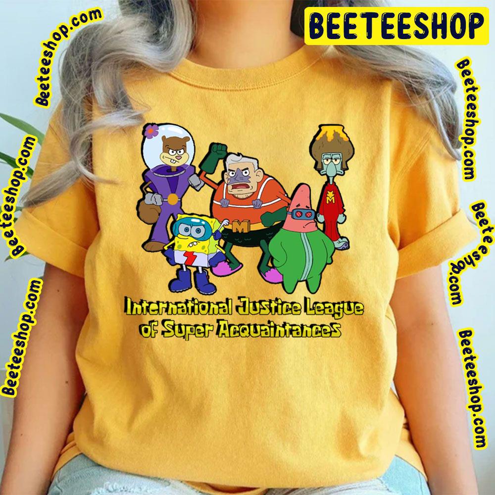 Spongebob International Justice League Of Super Acquaintances Trending Unisex T-Shirt Spongebob International Justice League Of Super Acquaintances Trending Unisex T-Shirt