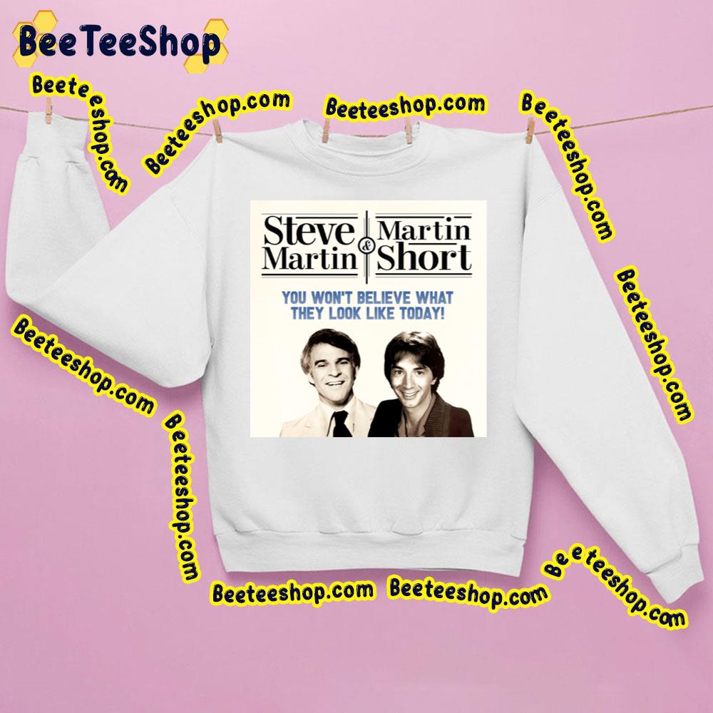 Steve Martin And Martin Short You Won't Believe What They Look Like Tpday Trending Unisex Sweatshirt Steve Martin And Martin Short You Won't Believe What They Look Like Tpday Trending Unisex Sweatshirt