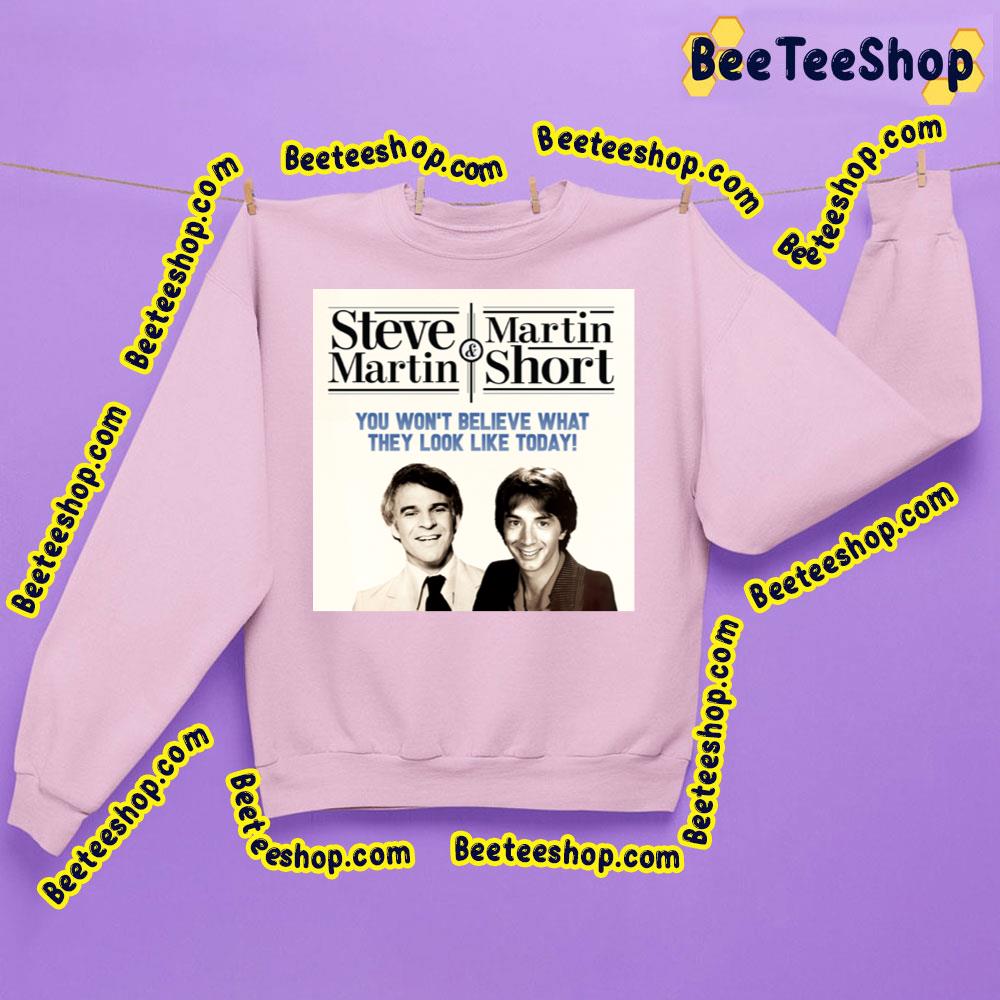 Steve Martin And Martin Short You Won't Believe What They Look Like Tpday Trending Unisex Sweatshirt Steve Martin And Martin Short You Won't Believe What They Look Like Tpday Trending Unisex Sweatshirt