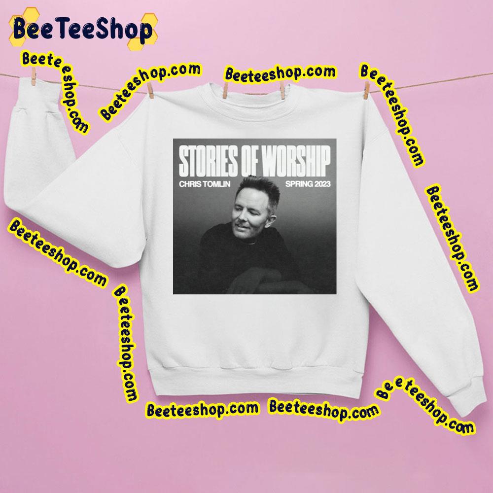 Stories Of Worship Spring 2023 Chris Tomlin Trending Unisex Sweatshirt Stories Of Worship Spring 2023 Chris Tomlin Trending Unisex Sweatshirt