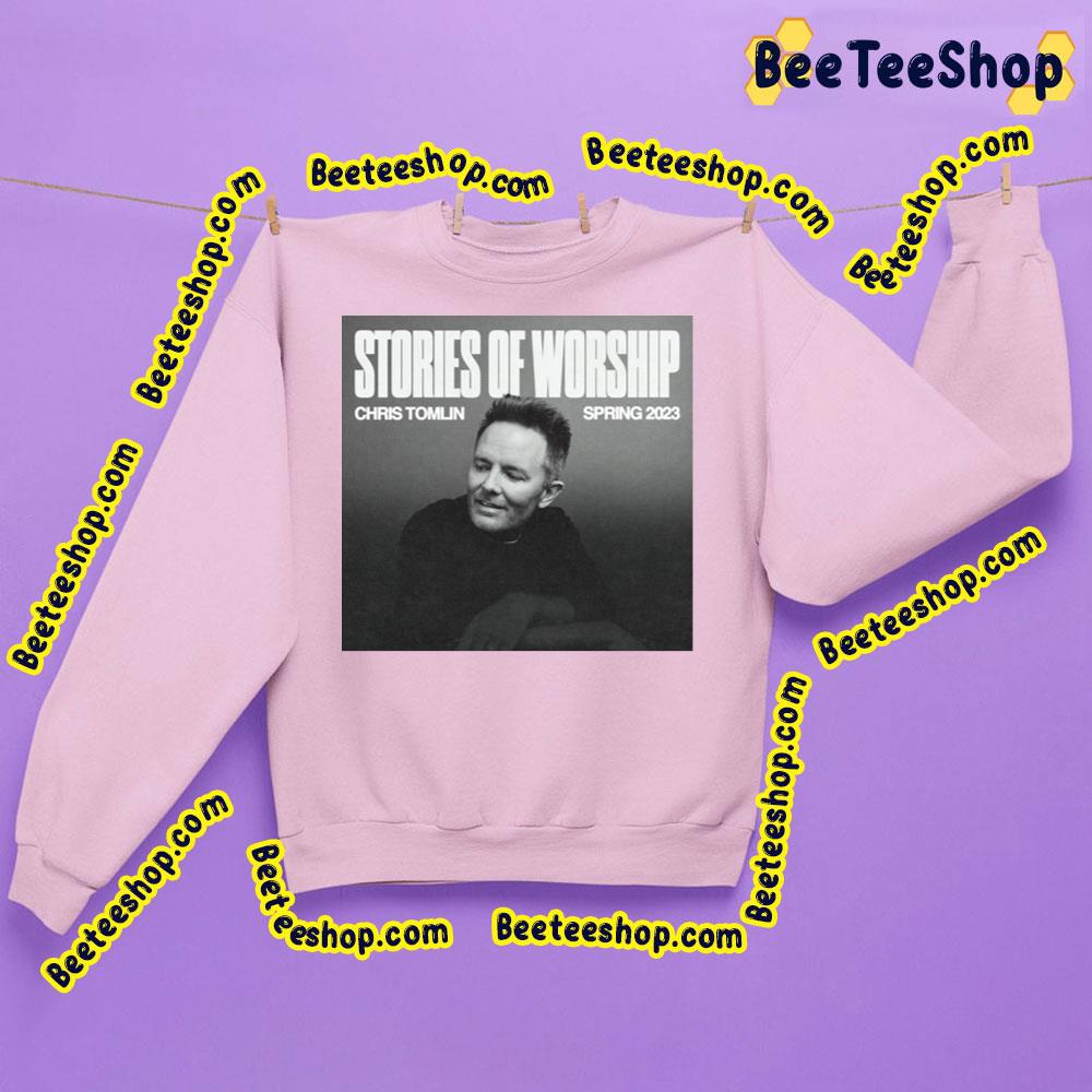 Stories Of Worship Spring 2023 Chris Tomlin Trending Unisex Sweatshirt Stories Of Worship Spring 2023 Chris Tomlin Trending Unisex Sweatshirt