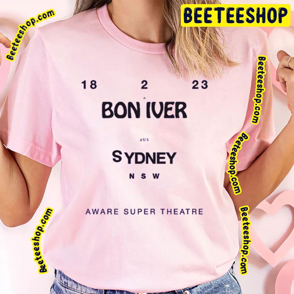 Sydney Nsw Aware Super Theatre Bon Iver 2023 Trending Unisex T-Shirt Sydney Nsw Aware Super Theatre Bon Iver 2023 Trending Unisex T-Shirt