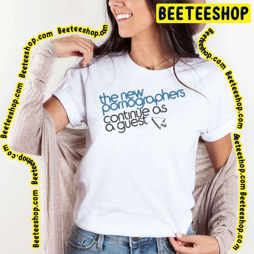 The New Pornographers Continue As A Guest Trending Unisex Shirt The New Pornographers Continue As A Guest Trending Unisex Shirt