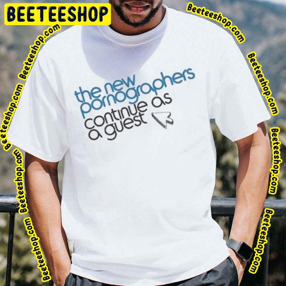 The New Pornographers Continue As A Guest Trending Unisex Shirt The New Pornographers Continue As A Guest Trending Unisex Shirt