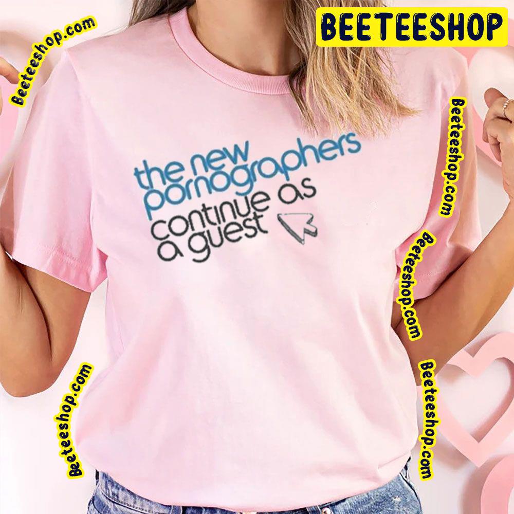 The New Pornographers Continue As A Guest Trending Unisex Shirt The New Pornographers Continue As A Guest Trending Unisex Shirt