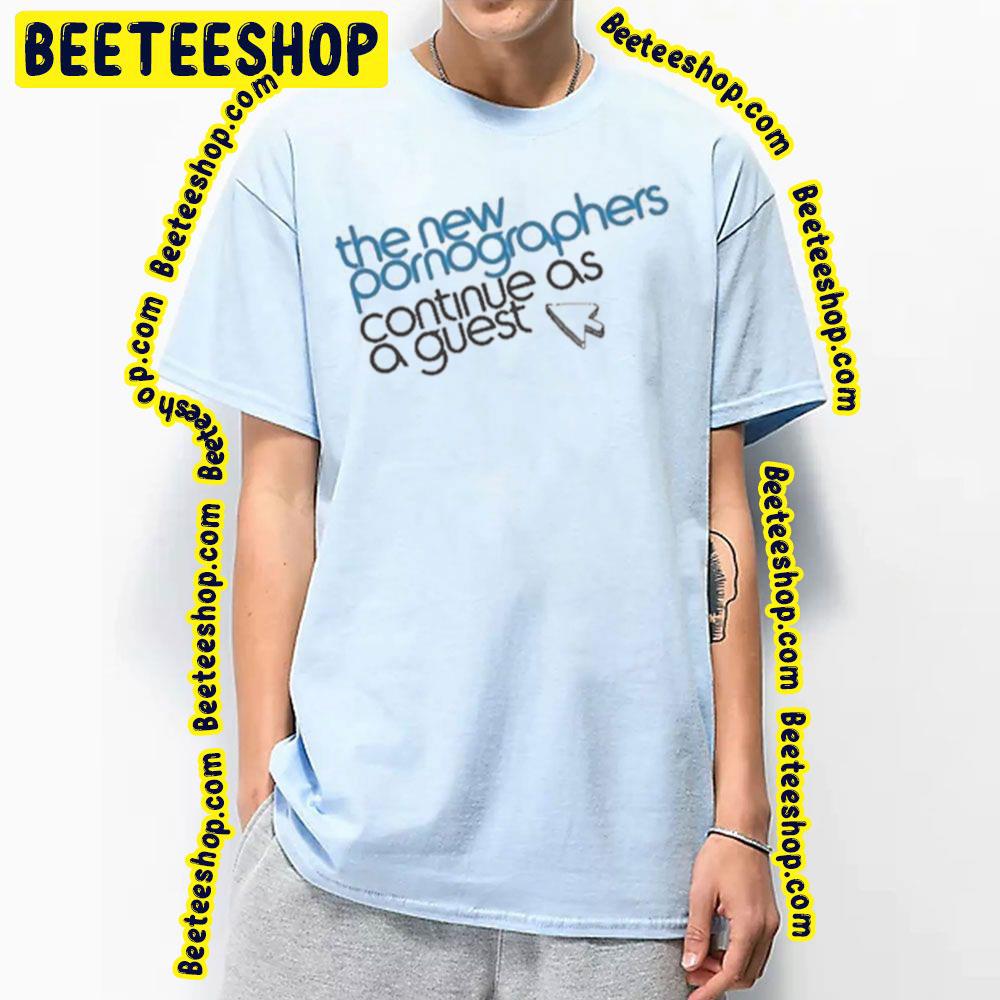 The New Pornographers Continue As A Guest Trending Unisex Shirt The New Pornographers Continue As A Guest Trending Unisex Shirt