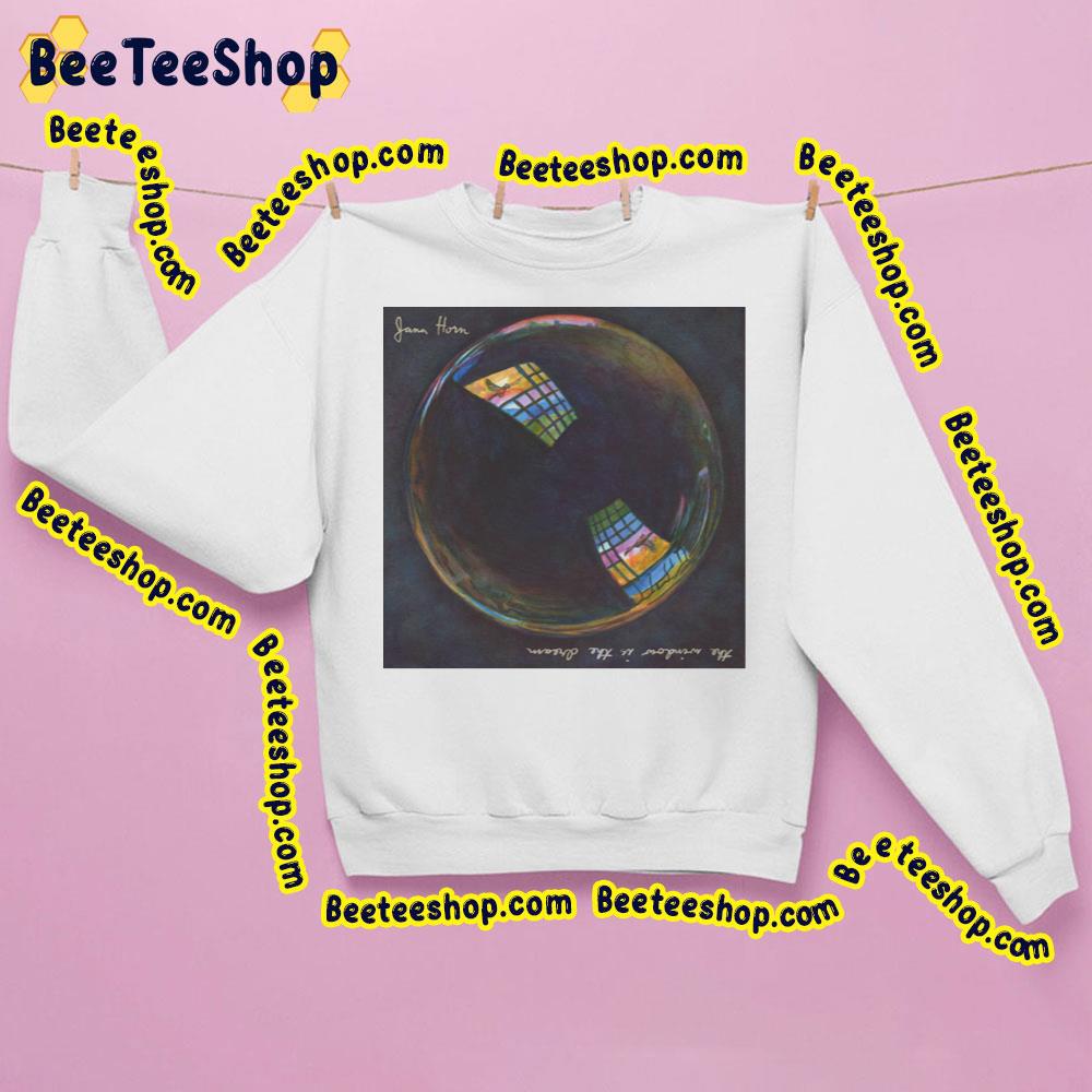 The Window Is The Dream Jana Horn Trending Unisex Sweatshirt The Window Is The Dream Jana Horn Trending Unisex Sweatshirt