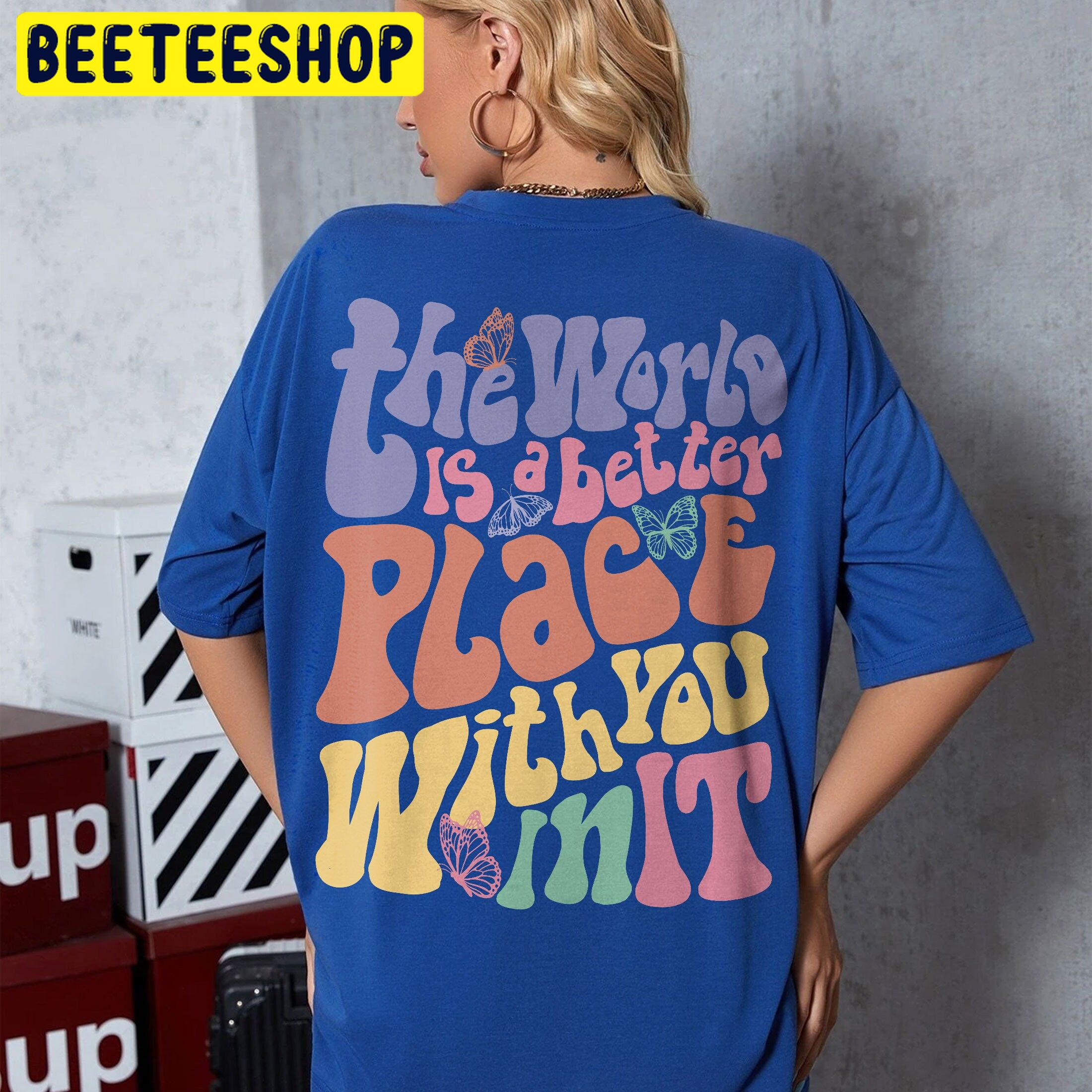 The World Is A Better Place With You In It Trending Unisex Shirt The World Is A Better Place With You In It Trending Unisex Shirt