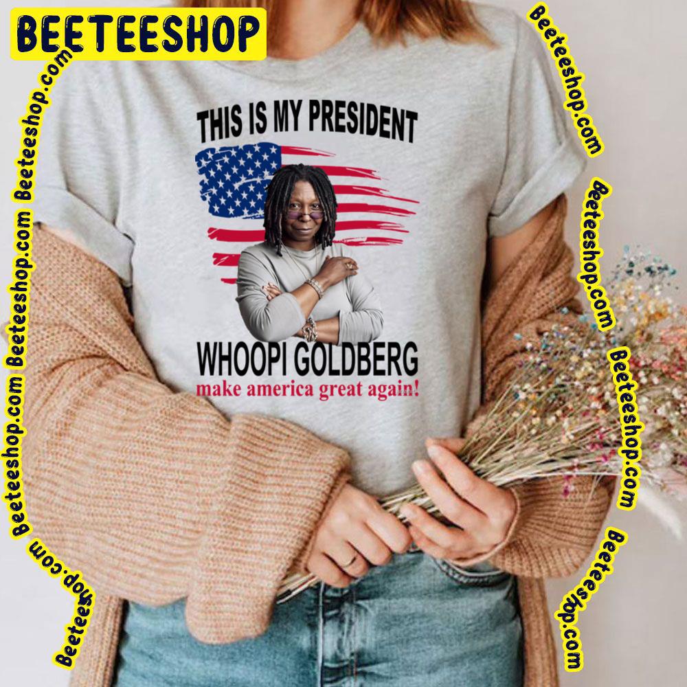 This Is My President Whoopi Goldberg Make America Great Again Trending Unisex T-Shirt This Is My President Whoopi Goldberg Make America Great Again Trending Unisex T-Shirt