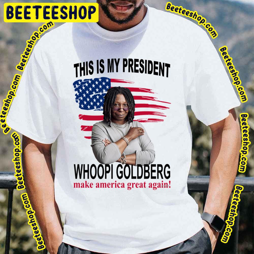 This Is My President Whoopi Goldberg Make America Great Again Trending Unisex T-Shirt This Is My President Whoopi Goldberg Make America Great Again Trending Unisex T-Shirt