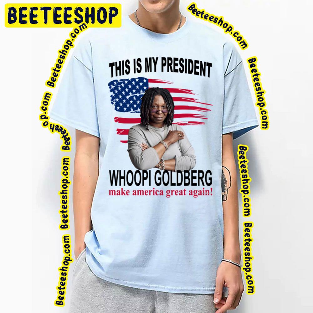This Is My President Whoopi Goldberg Make America Great Again Trending Unisex T-Shirt This Is My President Whoopi Goldberg Make America Great Again Trending Unisex T-Shirt