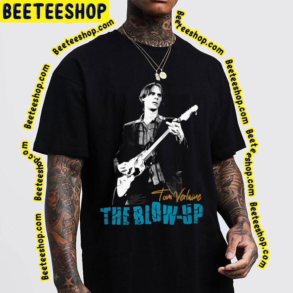 Tom Verlaine The Blowup Trending Unisex Shirt Tom Verlaine The Blowup Trending Unisex Shirt