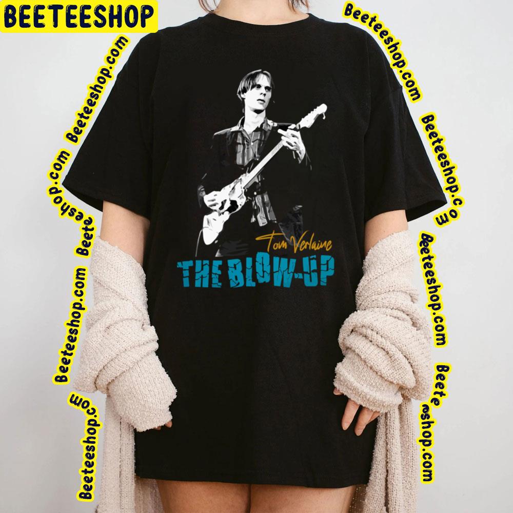 Tom Verlaine The Blowup Trending Unisex Shirt Tom Verlaine The Blowup Trending Unisex Shirt
