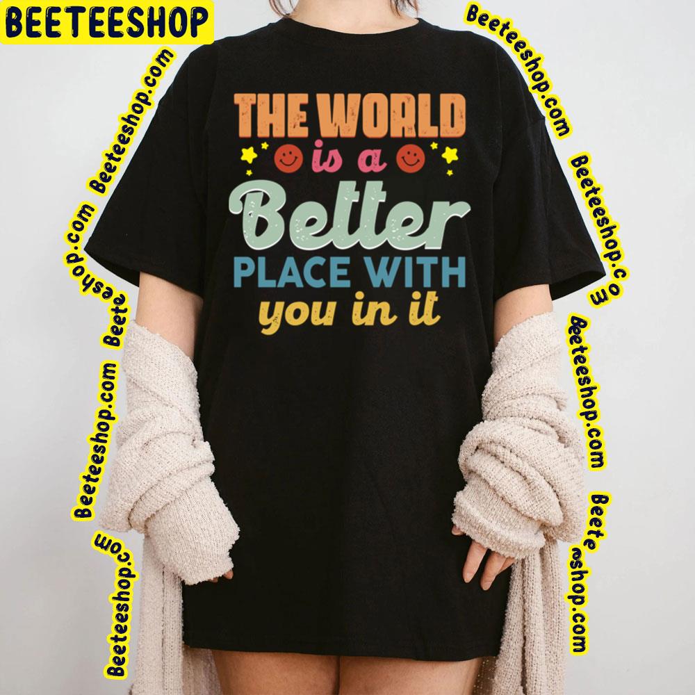 Vintage The World Is A Better Place With You In It Trending Unisex T-Shirt Vintage The World Is A Better Place With You In It Trending Unisex T-Shirt