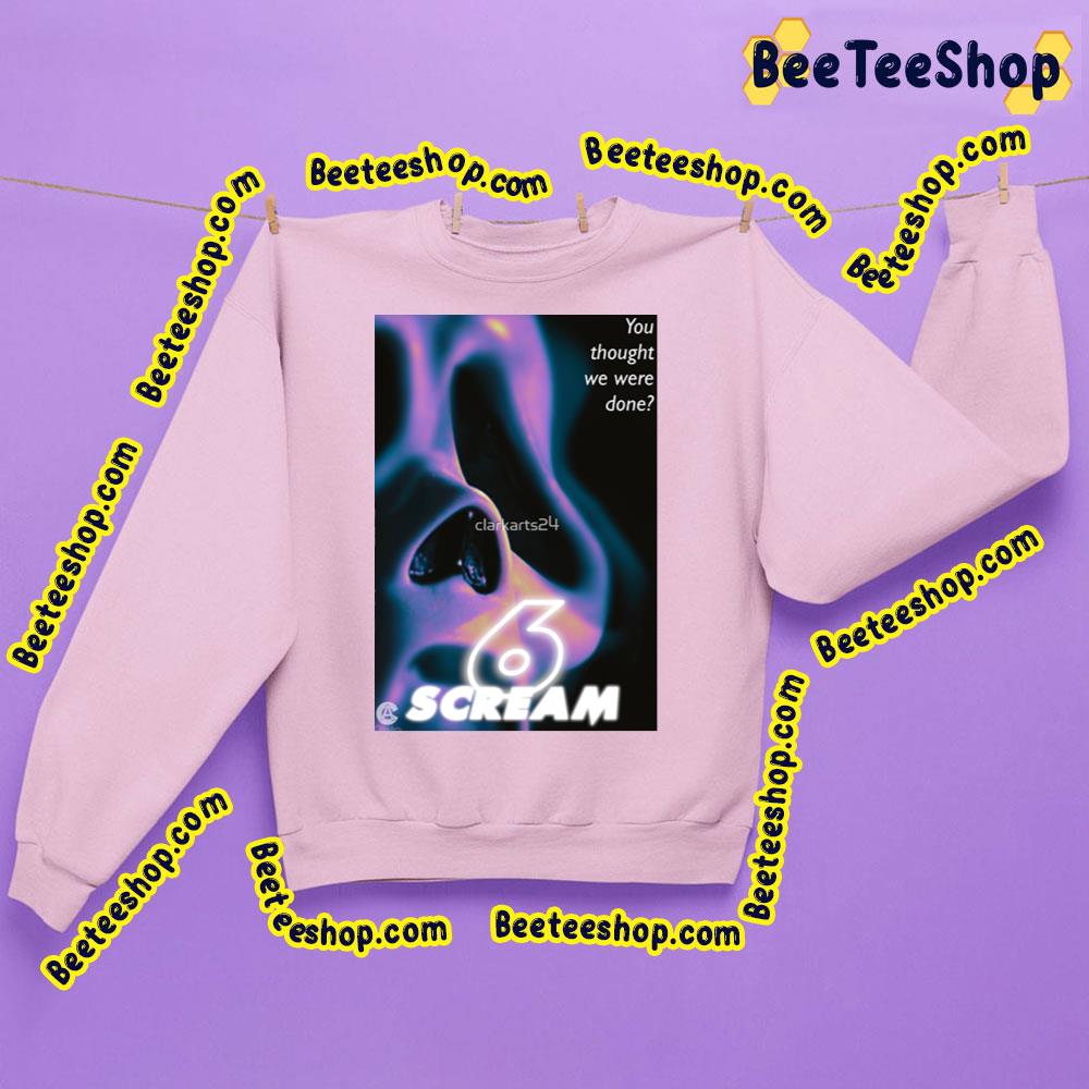 You Thought We Were Done Scream 6 Trending Unisex Sweatshirt You Thought We Were Done Scream 6 Trending Unisex Sweatshirt