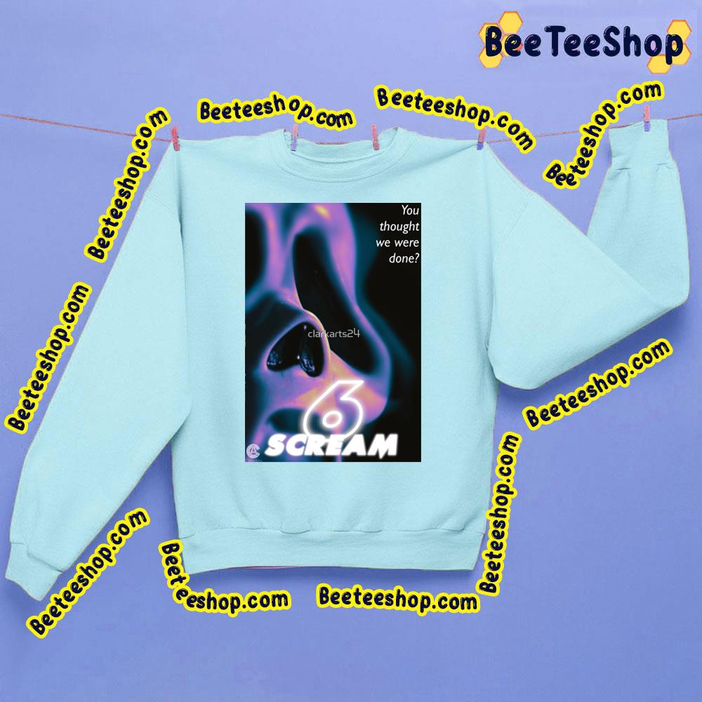 You Thought We Were Done Scream 6 Trending Unisex Sweatshirt You Thought We Were Done Scream 6 Trending Unisex Sweatshirt