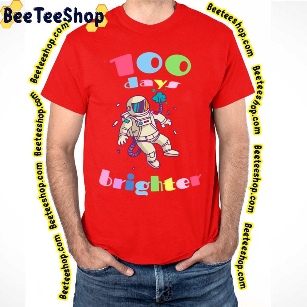 100 Days Brighter Astronaut Trending Unisex T-Shirt 100 Days Brighter Astronaut Trending Unisex T-Shirt