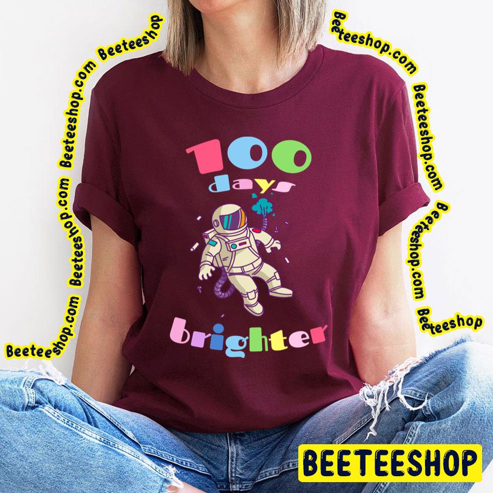 100 Days Brighter Astronaut Trending Unisex T-Shirt 100 Days Brighter Astronaut Trending Unisex T-Shirt