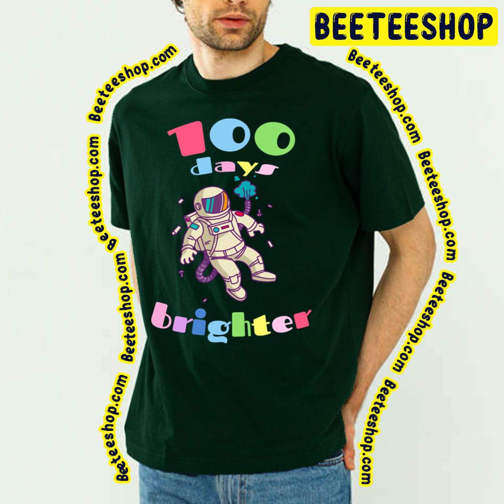 100 Days Brighter Astronaut Trending Unisex T-Shirt 100 Days Brighter Astronaut Trending Unisex T-Shirt