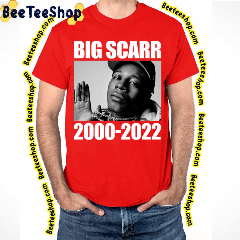 2000 2022 Big Scarr Rip Trending Unisex T-Shirt 2000 2022 Big Scarr Rip Trending Unisex T-Shirt