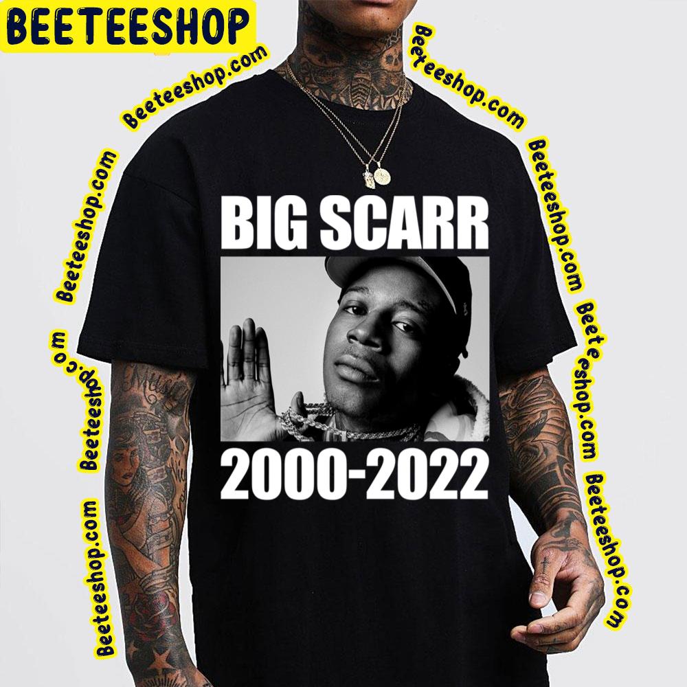 2000 2022 Big Scarr Rip Trending Unisex T-Shirt 2000 2022 Big Scarr Rip Trending Unisex T-Shirt