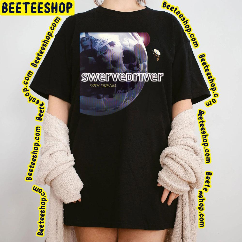 99th Dream Swervedrivery Trending Unisex T-Shirt 99th Dream Swervedrivery Trending Unisex T-Shirt