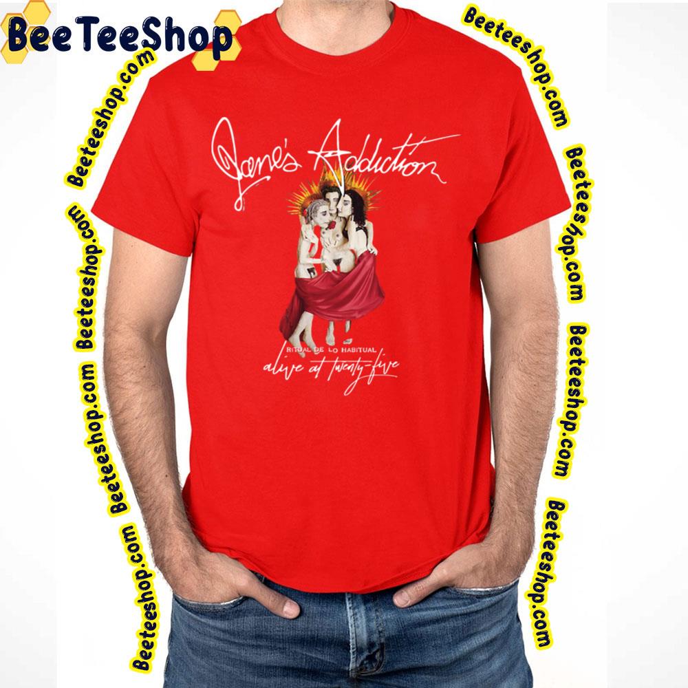 Alive At Twenty-Five Jane's Addiction Trending Unisex T-Shirt Alive At Twenty-Five Jane's Addiction Trending Unisex T-Shirt