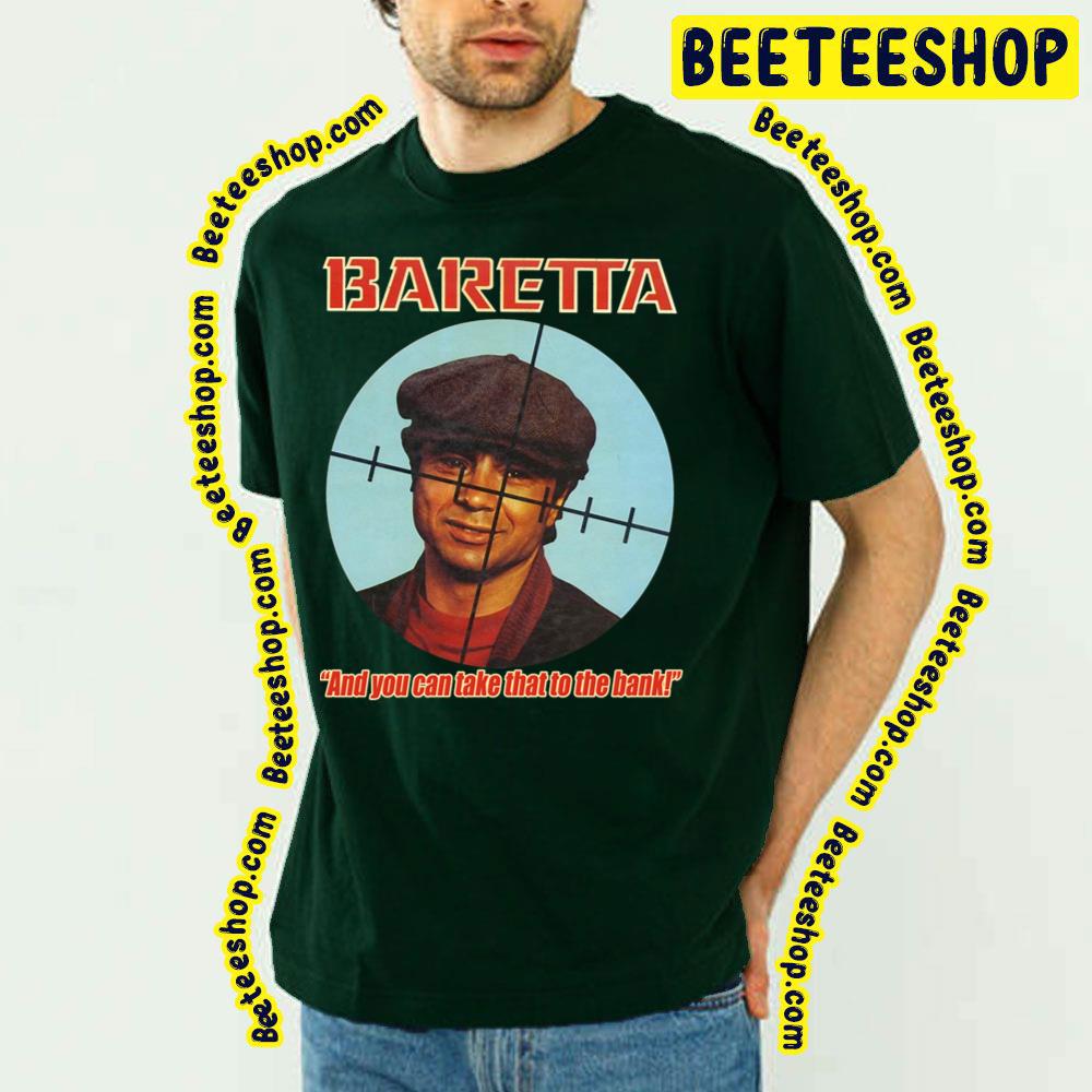 Baretta And You Can Take That To The Bank Trending Unisex T-Shirt Baretta And You Can Take That To The Bank Trending Unisex T-Shirt
