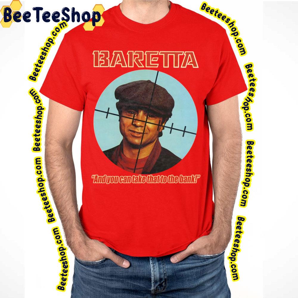 Baretta And You Can Take That To The Bank Trending Unisex T-Shirt Baretta And You Can Take That To The Bank Trending Unisex T-Shirt