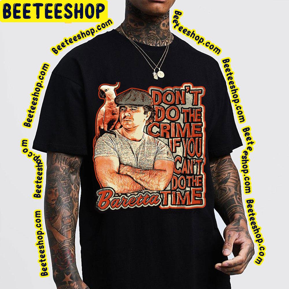 Baretta Don't Do The Crime If You Can't Do The Time Trending Unisex T-Shirt Baretta Don't Do The Crime If You Can't Do The Time Trending Unisex T-Shirt