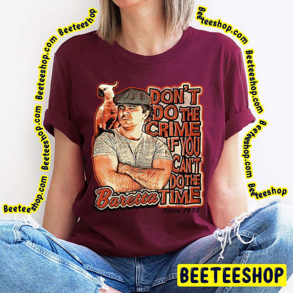 Baretta Don't Do The Crime If You Can't Do The Time Trending Unisex T-Shirt Baretta Don't Do The Crime If You Can't Do The Time Trending Unisex T-Shirt