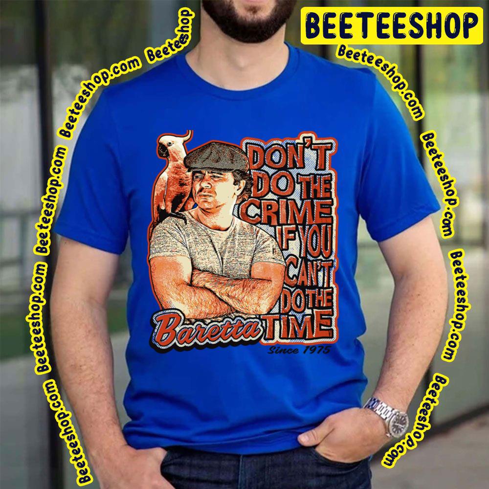 Baretta Don't Do The Crime If You Can't Do The Time Trending Unisex T-Shirt Baretta Don't Do The Crime If You Can't Do The Time Trending Unisex T-Shirt