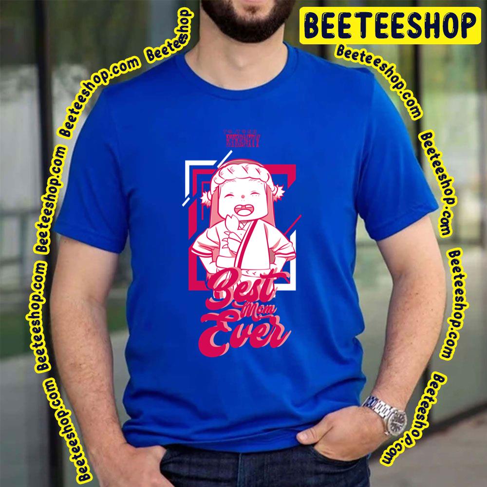 Best Mom Ever To Your Eternity Trending Unisex T-Shirt Best Mom Ever To Your Eternity Trending Unisex T-Shirt