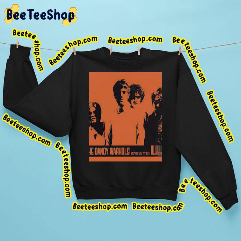 Boys Better The Dandy Warhols Trending Unisex Sweatshirt Boys Better The Dandy Warhols Trending Unisex Sweatshirt