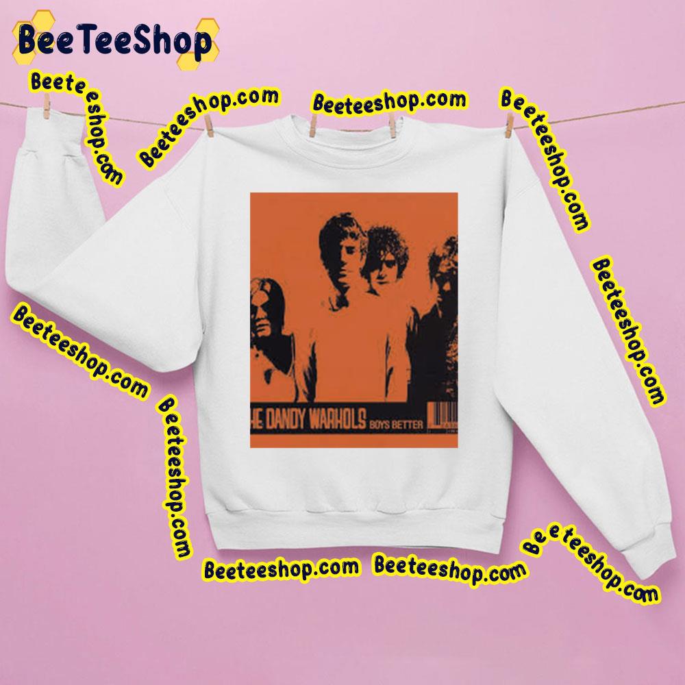 Boys Better The Dandy Warhols Trending Unisex Sweatshirt Boys Better The Dandy Warhols Trending Unisex Sweatshirt