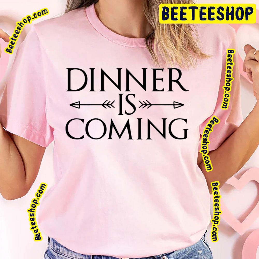 Dinner Is Coming Game Of Throwns Trending Unisex T-Shirt Dinner Is Coming Game Of Throwns Trending Unisex T-Shirt