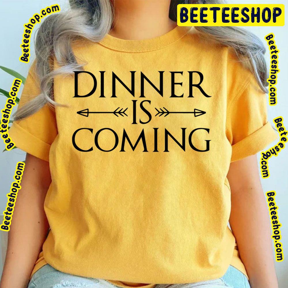 Dinner Is Coming Game Of Throwns Trending Unisex T-Shirt Dinner Is Coming Game Of Throwns Trending Unisex T-Shirt