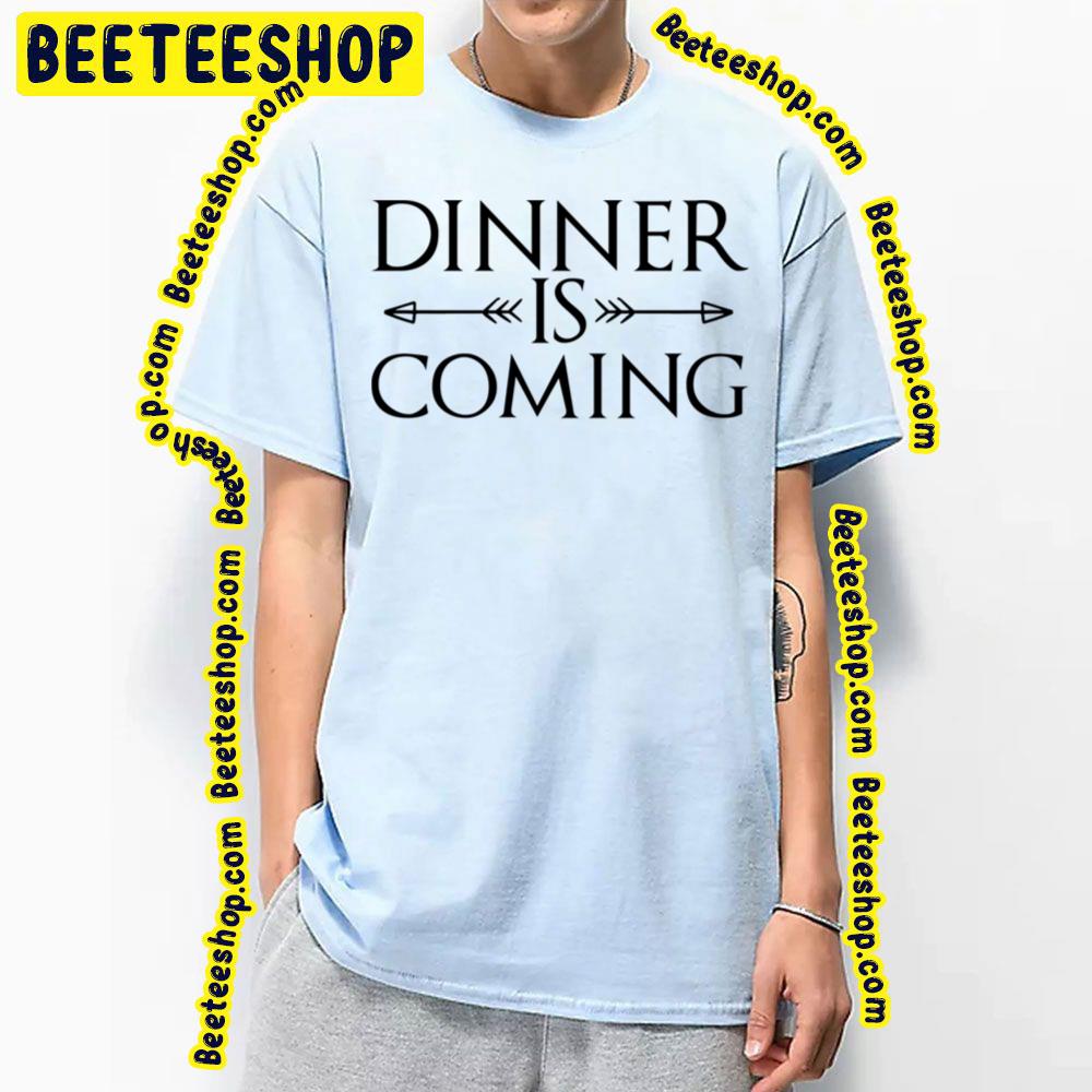 Dinner Is Coming Game Of Throwns Trending Unisex T-Shirt Dinner Is Coming Game Of Throwns Trending Unisex T-Shirt