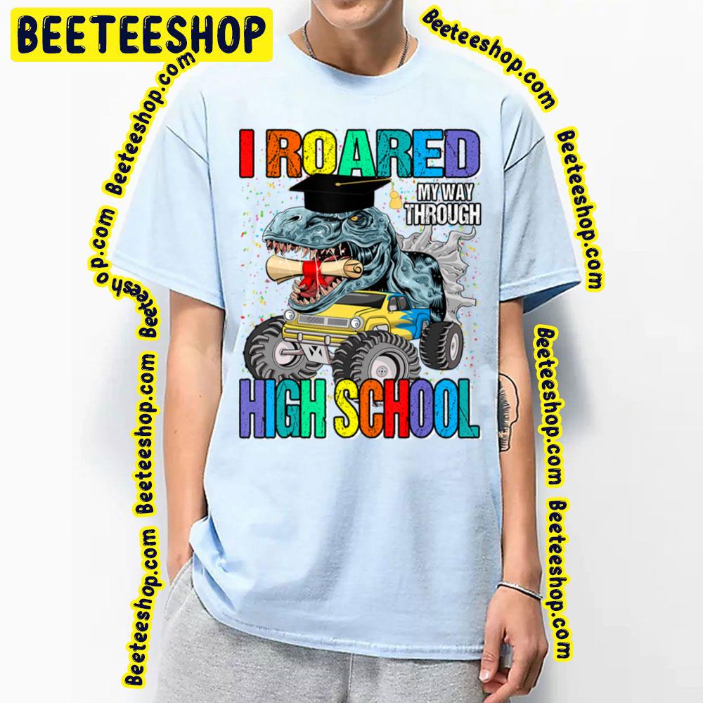 Dinosaur High Roared Through I Graduation Way School My Trending Unisex T-Shirt Dinosaur High Roared Through I Graduation Way School My Trending Unisex T-Shirt