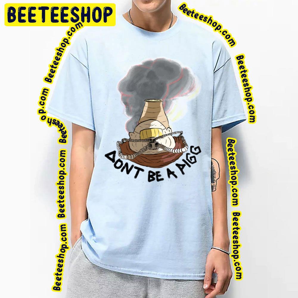 Dont Be A Pigg And Pin Trending Unisex T-Shirt Dont Be A Pigg And Pin Trending Unisex T-Shirt