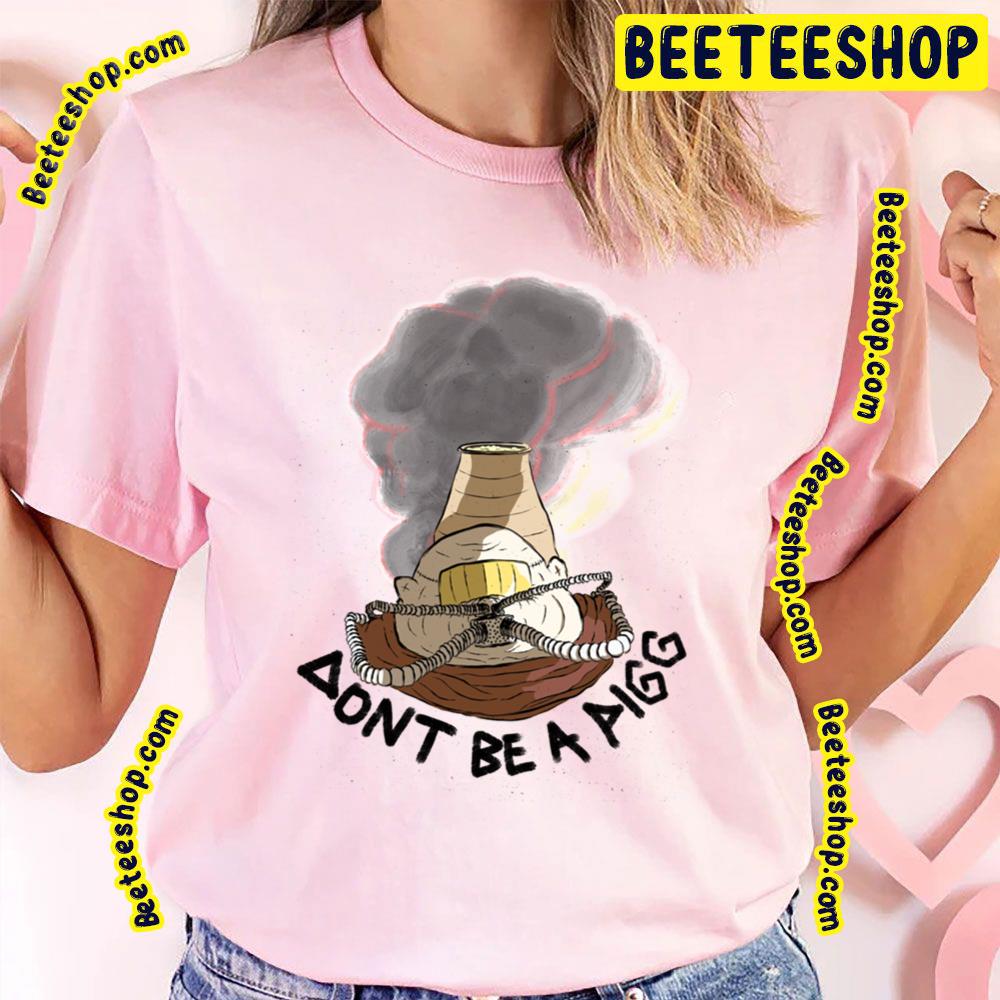 Dont Be A Pigg And Pin Trending Unisex T-Shirt Dont Be A Pigg And Pin Trending Unisex T-Shirt