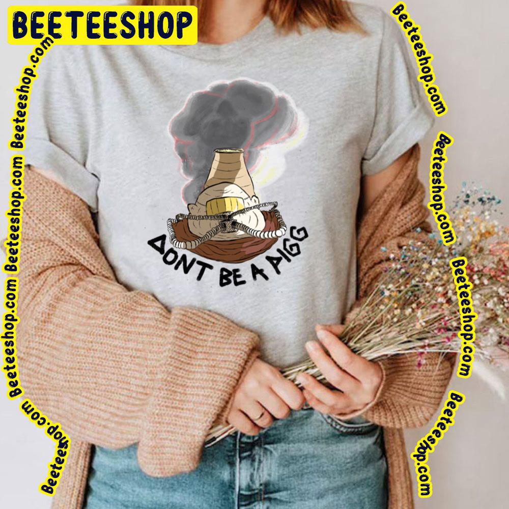 Dont Be A Pigg And Pin Trending Unisex T-Shirt Dont Be A Pigg And Pin Trending Unisex T-Shirt