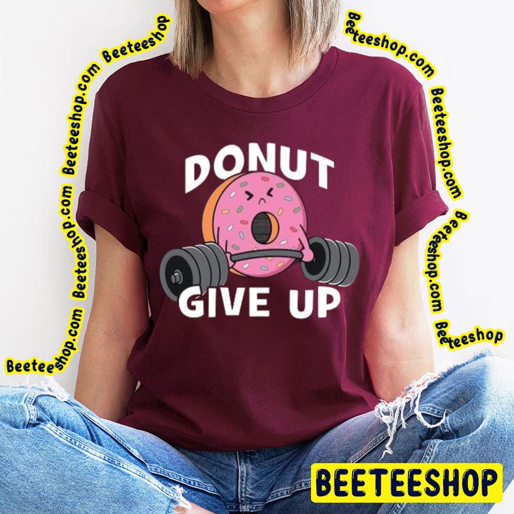 Donut Give Up Trending Unisex T-Shirt Donut Give Up Trending Unisex T-Shirt
